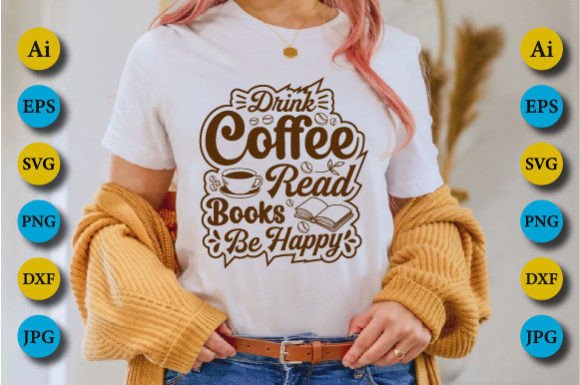 Drink Coffee Read Books Be Happy