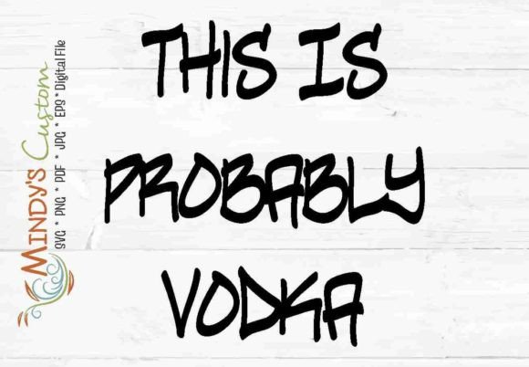 This is Probably Vodka SVG PDF PNG